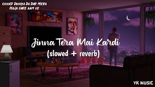 Jinna Tera Mai Kardi ( Slowed + Reverb ) - Chhad D