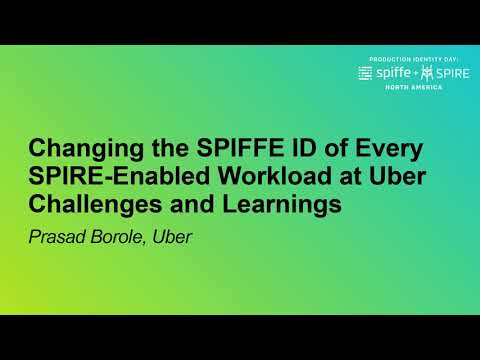 Changing the SPIFFE ID of Every SPIRE-Enabled Workload at Uber - Challenges and Lea... Prasad Borole