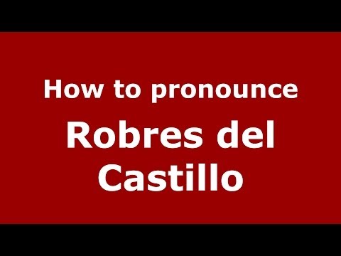 How to pronounce Robres del Castillo (Spanish/Spain) - PronounceNames.com
