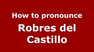 How to pronounce Robres Del Castillo