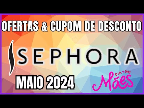 Dia das Mães Sephora 2024- Ofertas e Cupons de Desconto Sephora Maio 2024