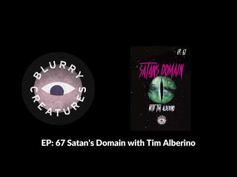 EP: 67 Satan's Domain with Tim Alberino - Blurry Creatures