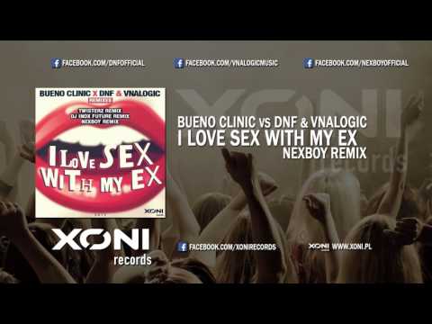 Bueno Clinic vs DNF & Vnalogic - I Love Sex With My Ex (NEXBOY Remix)