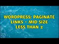 Wordpress Paginate Links Mid Size Less Than 2