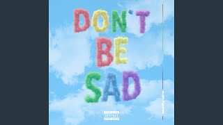 Don&#39;t Be Sad
