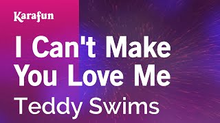 I Can't Make You Love Me - Teddy Swims | Karaoke Version | KaraFun