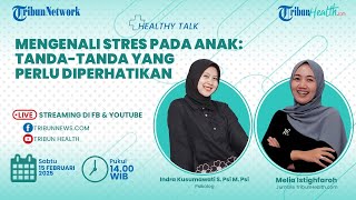 HEALTHY TALK: Mengenali Stres pada Anak hingga Tanda-tanda yang Perlu Diperhatikan