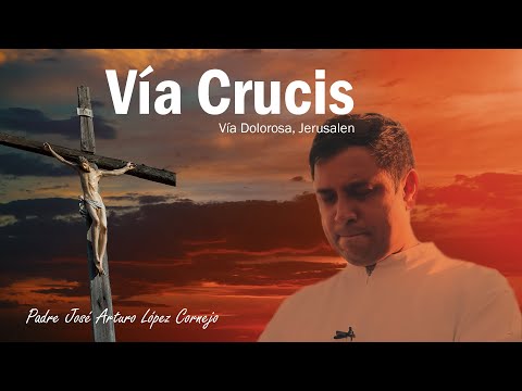 Vía Crucis desde JERUSALEN - Padre Arturo Cornejo