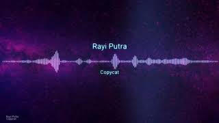 Rayi Putra - Copycat