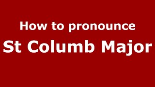 How to pronounce St Columb Major