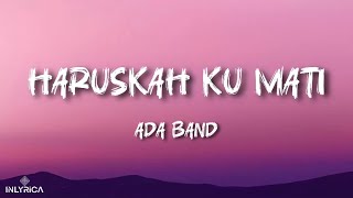 Download lagu Ada Band - Haruskah Ku Mati (lyrics/Lirik) mp3 Download lagu Ada Band - Haruskah Ku Mati (lyrics/Lirik) mp3
