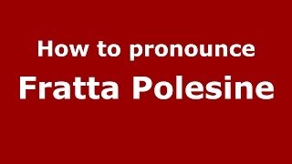 How to pronounce Fratta Polesine