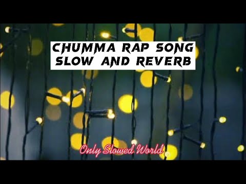 Chumma rap song slow and reverb