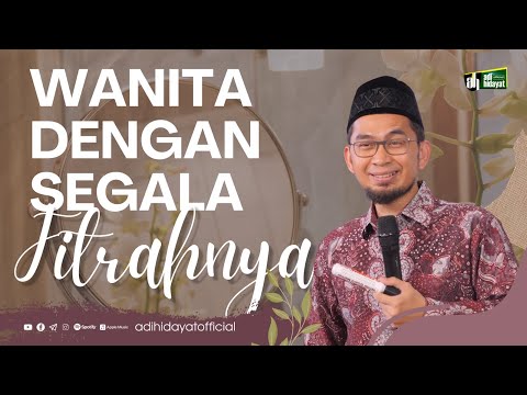Wanita Dan Segala Fitrah nya - Ustadz Adi Hidayat