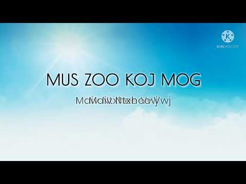 Mus Zoo Koj Mog | Maiv Ntxhee Vwj (lyrics)