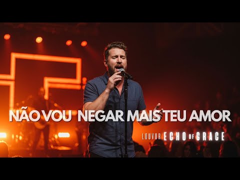 "Não Quero Negar Mais o Teu Amor" – Um LOUVOR de Restauração e Entrega | Echo of Grace (Oficial)