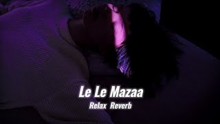 Download lagu Le Le Mazaa (slowed reverb) | Relax Reverb mp3