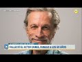 Falleció El Actor Daniel Fanego A Los 69 Años N20 30 19 09 24
