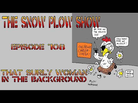 The Snow Plow Show Episode 708 - That Surly Woman In The Background