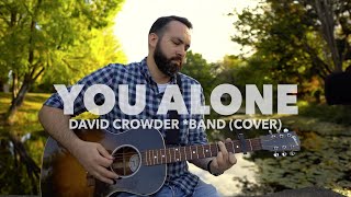 You Alone - David Crowder *Band (ACOUSTIC COVER)