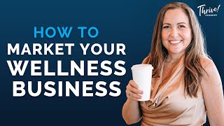How to Market Your Wellness Business