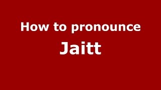 How to pronounce Jaitt