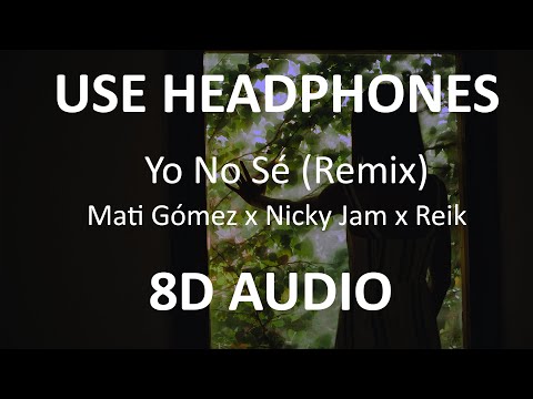 Mati Gómez x Nicky Jam x Reik - Yo No Sé (Remix)  ( 8D Audio ) 🎧