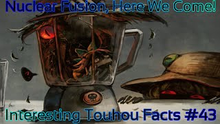 Interesting Touhou Facts #43 (Nuclear Fusion, Here We Come!)