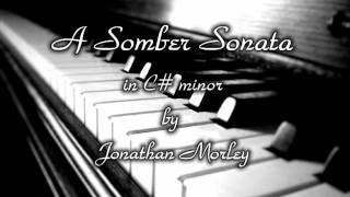 A Somber Sonata ~ C# minor ~ Jonathan Morley