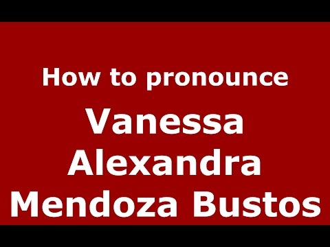 How to pronounce Vanessa Alexandra Mendoza Bustos (Colombian Spanish/Colombia)  - PronounceNames.com