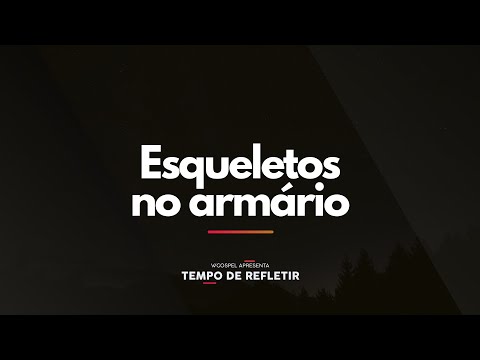 [Tempo de Refletir] Esqueletos no armário