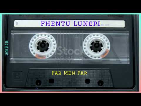 Phentu Lungpi //Far Men Par//