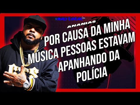Ananias CTS ¨Por causa Das Minhas Músicas Pessoas Estavam Apanhando Dos Policiais¨ Cortes do Rei
