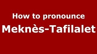 How to pronounce Meknès-Tafilalet