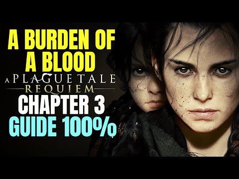 , title : 'A Plague Tale Requiem GUIDE: Chapter 3 A Burden of Blood - 100% Completion - Find COLLECTABLES'