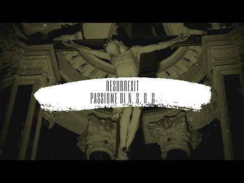 Resurrexit: Passione di Nostro Signore Gesù Cristo