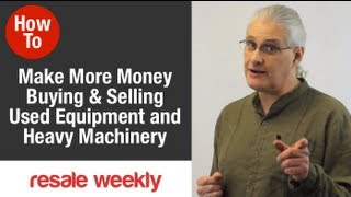 How To Make More Money Buying or Selling Used Equipment and Heavy Machinery