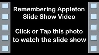 Remembering Appleton Slide Show