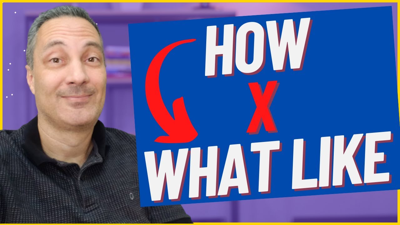 HOW  ou WHAT LIKE  | Qual a diferença e Quando Usar