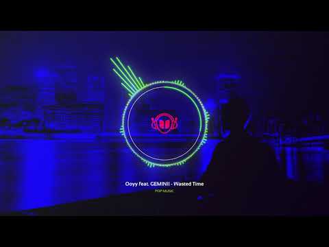 Ooyy feat. GEMINII - Wasted Time