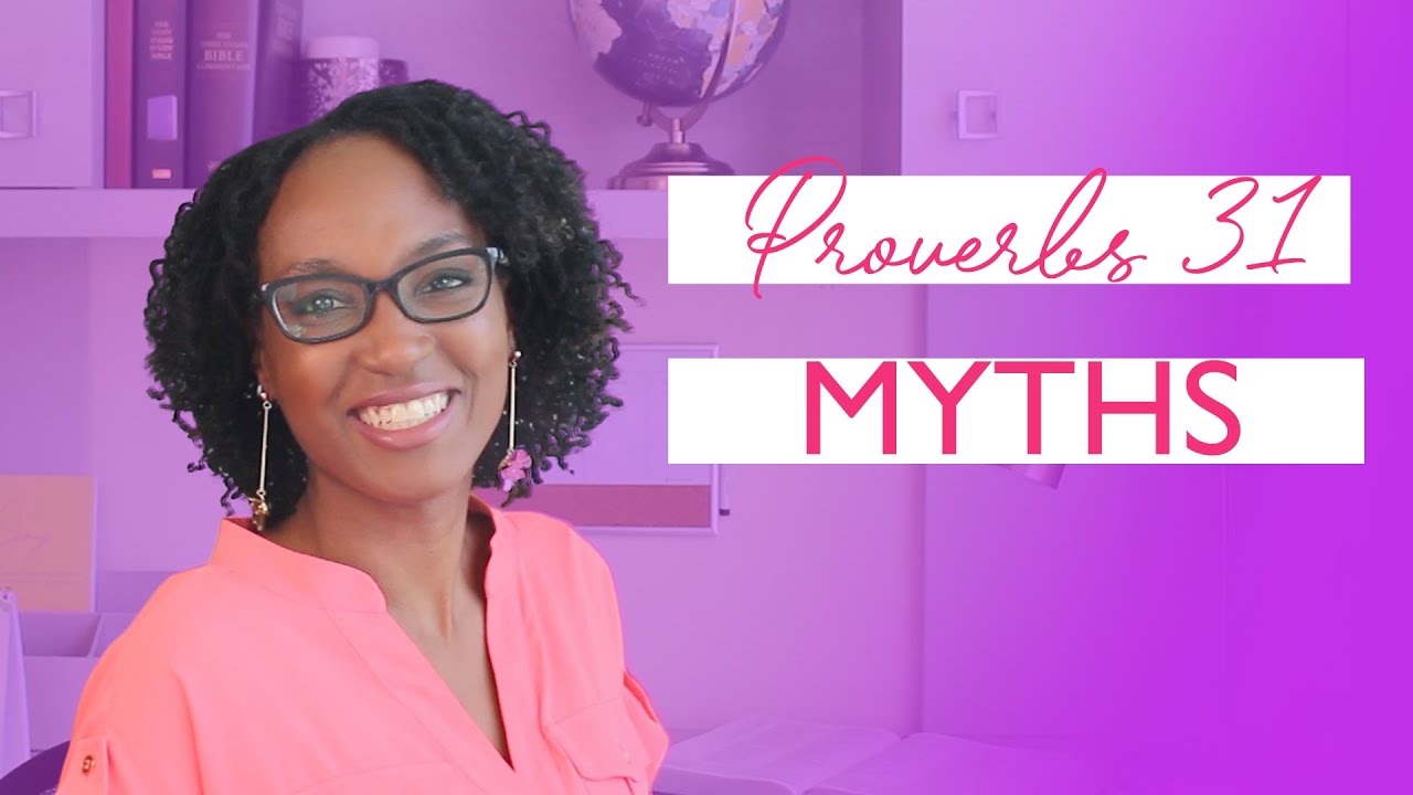 6 Myths About the Proverbs 31 Woman | Proverbs 31 Woman Bible Study