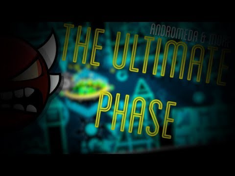 GD -- THE ULTIMATE PHASE - By: Andromeda & More (EXTREME DEMON)