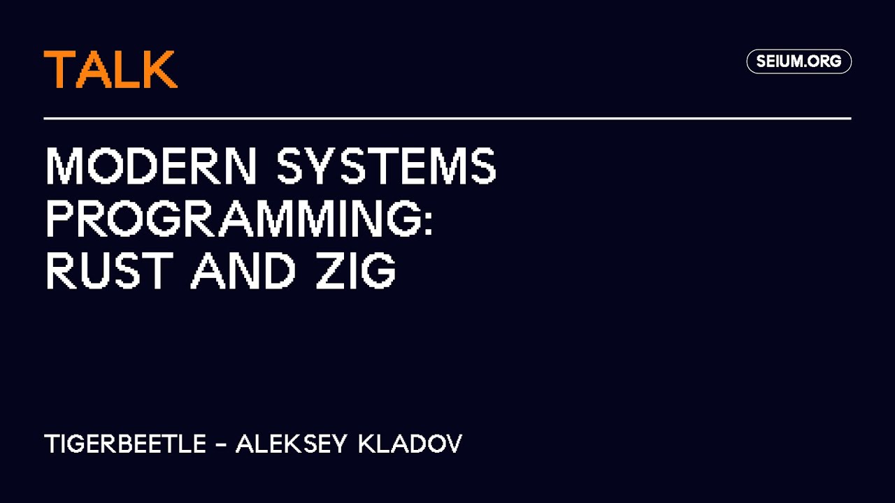 [SEI' 24] Modern Systems Programming: Rust and Zig - Aleksey Kladov
