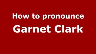 How to pronounce Garnet Clark