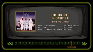 DO OR DIE ft. JOHNNY P - Diamenz (remix)