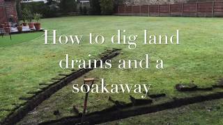 How to dig land drains and a soakaway
