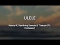 Lyrics English Ulele By HEAVY K Samthing Soweto Thakzin Ft Professor