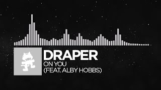 [Electronic] - Draper - On You (feat. Alby Hobbs) [Monstercat Release]