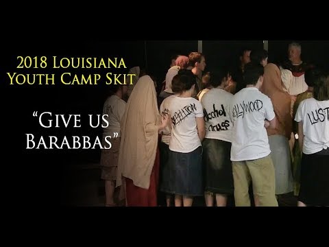 2018 Louisiana Youth Camp Skit "Give Us Barabbas"