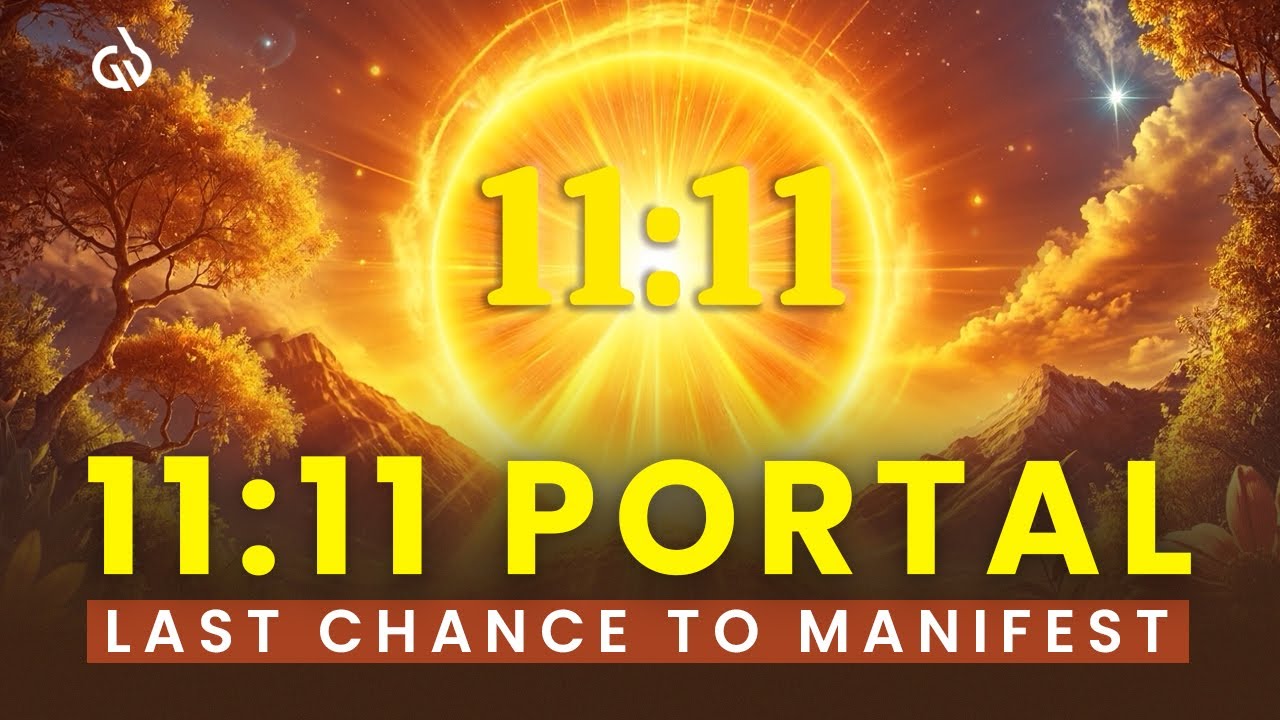 11:11 Portal Closes in Few Hours:  Final Chance to Manifest Wealth, Abundance & Prosperity (1111Hz)